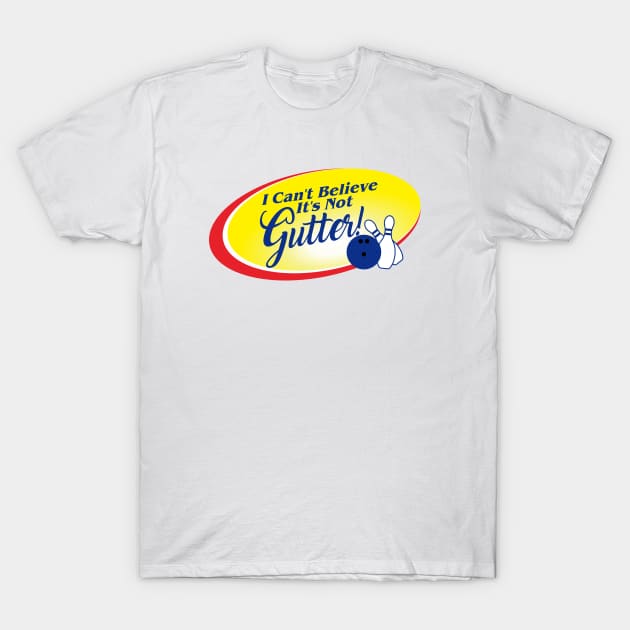 I Can't Believe It's Not Gutter T-Shirt by glekwit